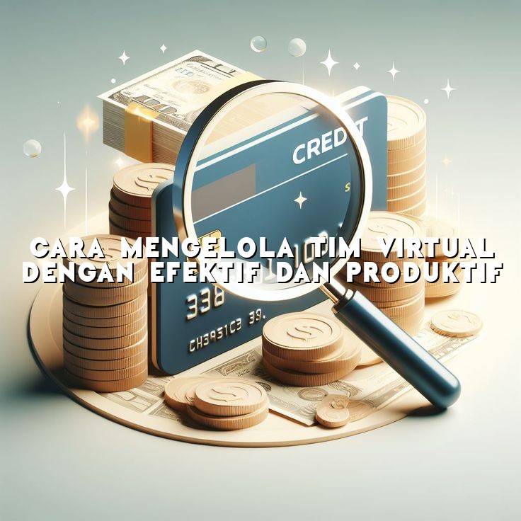 Cara Mengelola Tim Virtual dengan Efektif dan Produktif