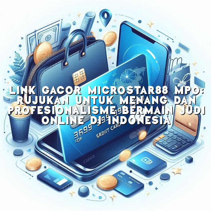 Link Gacor Microstar88 MPO: Rujukan untuk Menang dan Profesionalisme Bermain Judi Online di Indonesia