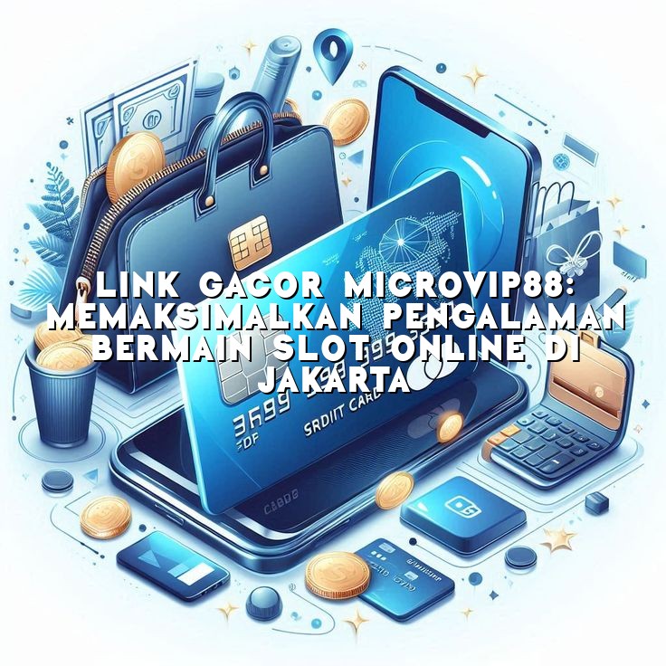 Link Gacor MicroVip88: Memaksimalkan Pengalaman Bermain Slot Online di Jakarta