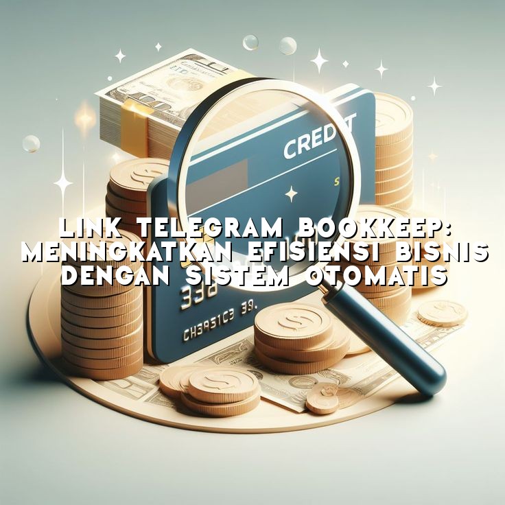 Link Telegram Bookkeep: Meningkatkan Efisiensi Bisnis dengan Sistem Otomatis