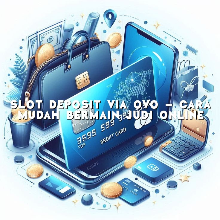 Slot Deposit Via OVO - Cara Mudah Bermain Judi Online